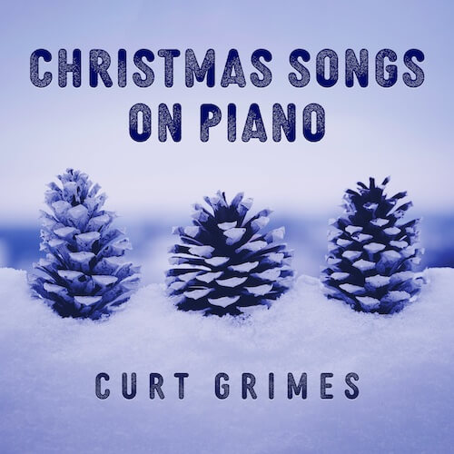 Christmas Songs on Piano by Curt Grimes